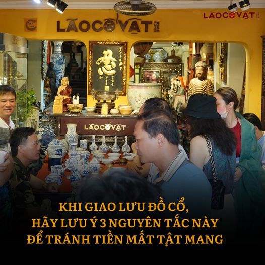 KHI GIAO LƯU ĐỒ CỔ, BẠN HÃY LƯU Ý 3 NGUYÊN TẮC NÀY ĐỂ TRÁNH TIỀN MẤT TẬT MANG