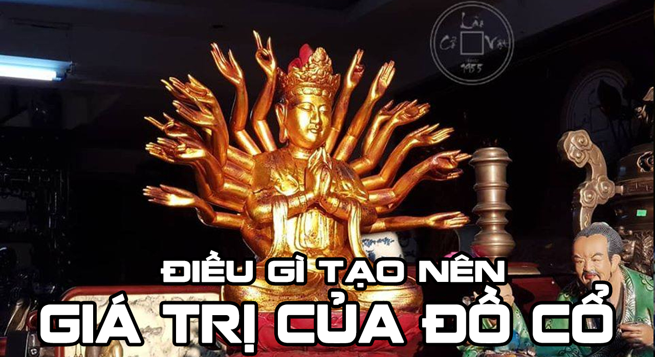 Điều gì tạo nên giá trị của đồ cổ